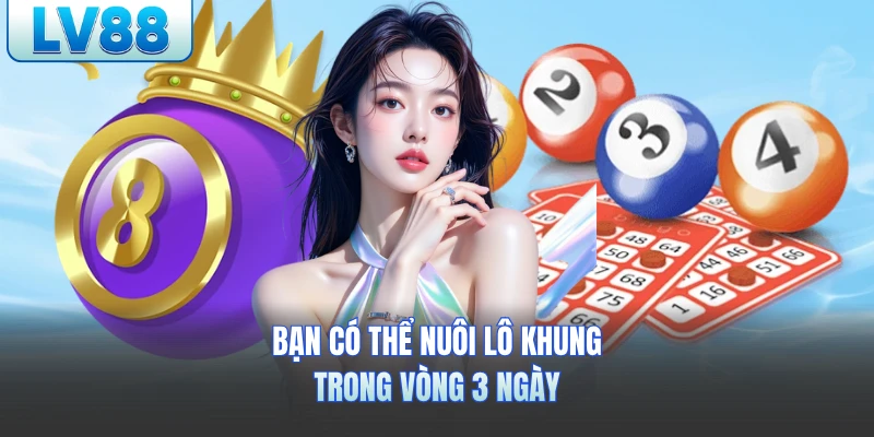 Bạn có thể nuôi lô khung trong vòng 3 ngày