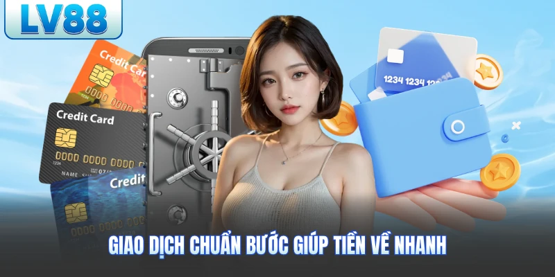 Giao dịch chuẩn bước giúp tiền về nhanh