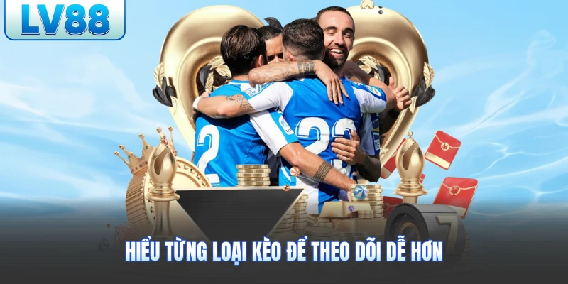 Hiểu từng loại kèo để theo dõi dễ hơn
