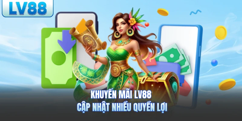 Khuyến mãi LV88 cập nhật nhiều quyền lợi