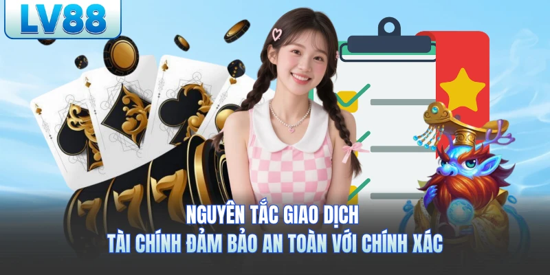Nguyên tắc giao dịch tài chính đảm bảo an toàn với chính xác