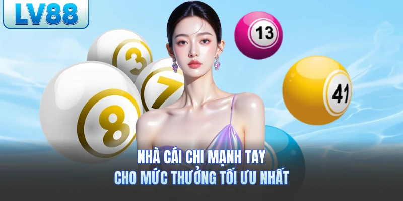 Nhà cái chi mạnh tay cho mức thưởng tối ưu nhất