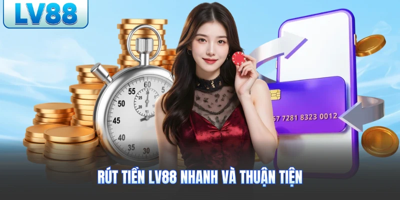 Rút tiền LV88 nhanh và thuận tiện