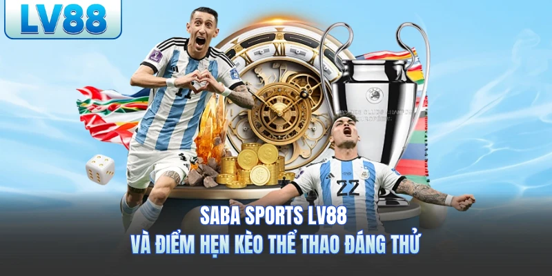 Saba Sports LV88 và điểm hẹn kèo thể thao đáng thử